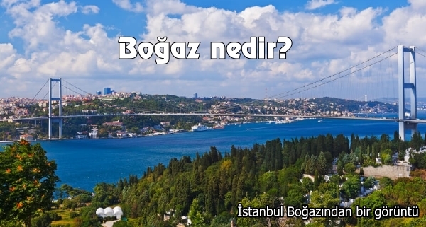 Coğrafya'da boğaz nedir? Coğrafya'da boğaz nedir?
